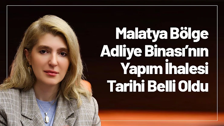 Malatya Bölge Adliye Binası'nın Yapım İhalesi Tarihi Belli Oldu