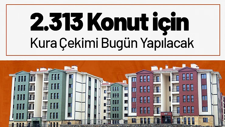 Malatya'da 2.313 Konut İçin Kura Çekimi Bugün Yapılacak