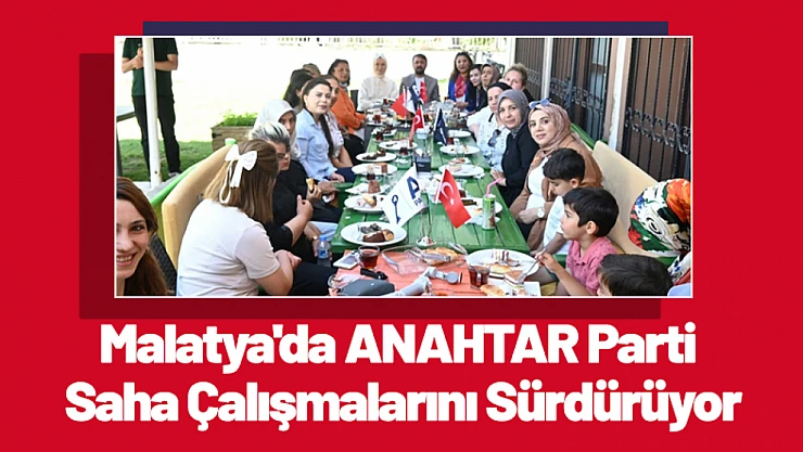Malatya'da ANAHTAR Parti Saha Çalışmalarını Sürdürüyor