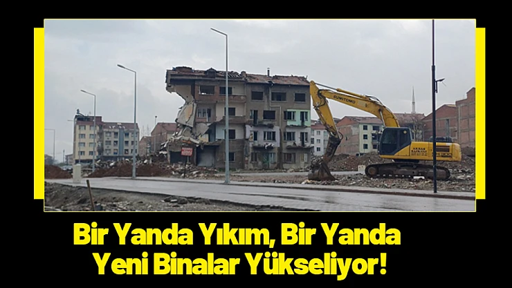 Malatya'da Bir Yanda Yıkım, Bir Yanda Yeni Binalar Yükseliyor!