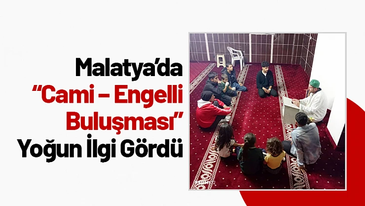 Malatya'da 'Cami – Engelli Buluşması' Yoğun İlgi Gördü