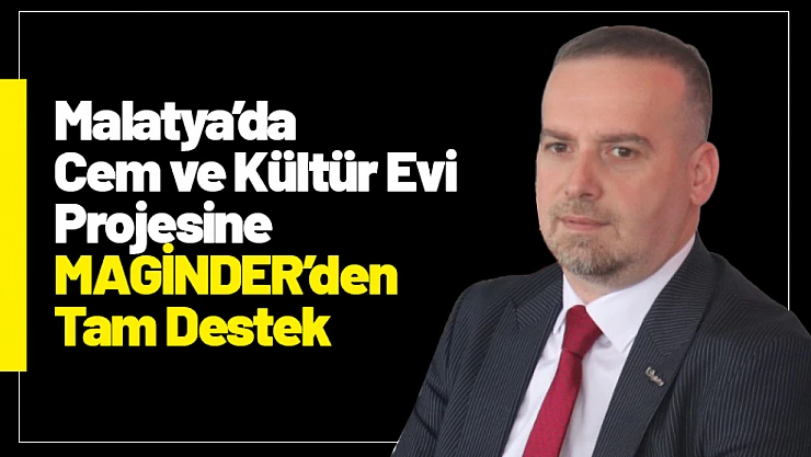 Malatya'da Cem ve Kültür Evi Projesine MAGİNDER'den Tam Destek