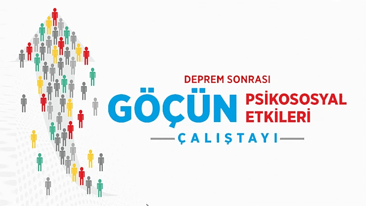 Malatya'da 'Deprem Sonrası Göçün Psikososyal Etkileri' Çalıştayı Düzenleniyor