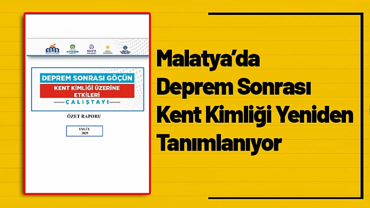 Malatya'da Deprem Sonrası Kent Kimliği Yeniden Tanımlanıyor