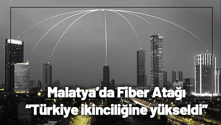 Malatya'da Fiber Atağı: Türkiye İkinciliğine Yükseldi