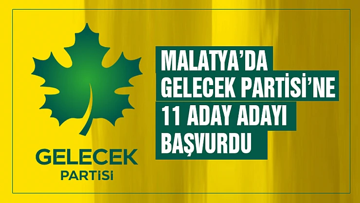 Malatya'da Gelecek Partisi'ne 10 Aday Adayı başvurdu...