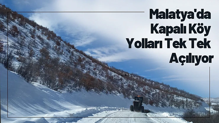 Malatya'da Kapalı Köy Yolları Tek Tek Açılıyor...