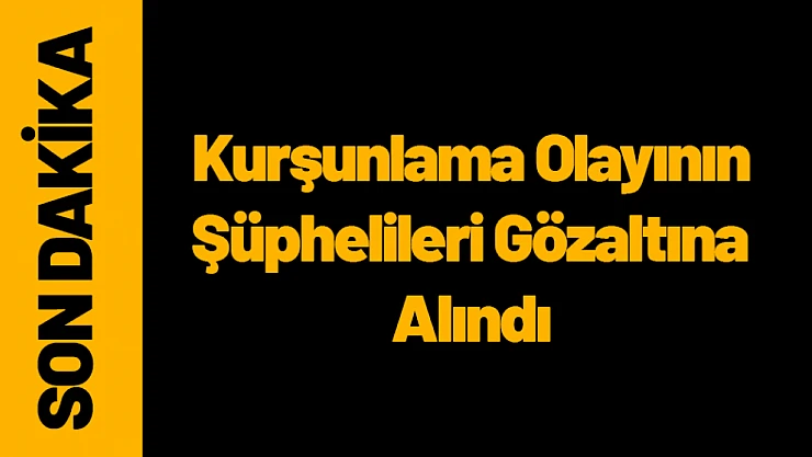 Malatya'da Kurşunlama Olayının Şüphelileri Gözaltına Alındı