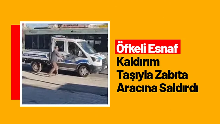 Malatya'da Öfkeli Esnaf Kaldırım Taşıyla Zabıta Aracına Saldırdı