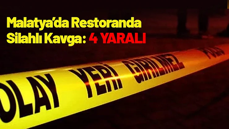 Malatya'da Restoranda Silahlı Kavga: 4 Yaralı