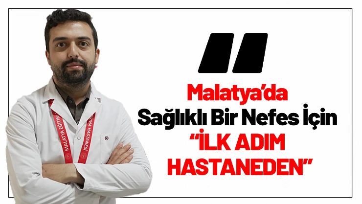 Malatya'da Sağlıklı Bir Nefes İçin İlk Adım Hastaneden