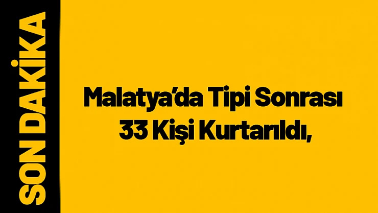 Malatya'da Tipi Sonrası 33 Kişi Kurtarıldı, Tüm Yollar Açıldı