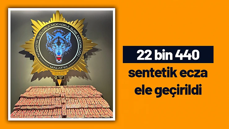 Malatya'da torbacı operasyonu: 22 bin 440 sentetik ecza ele geçirildi