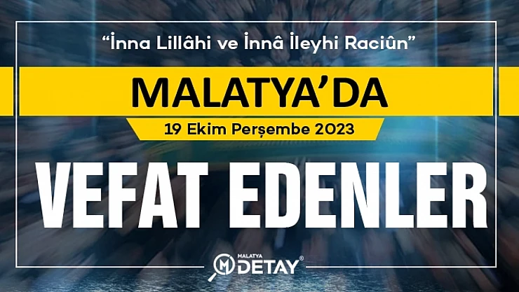 Malatya'da Vefat Edenler  19 Ekim Perşembe 2023