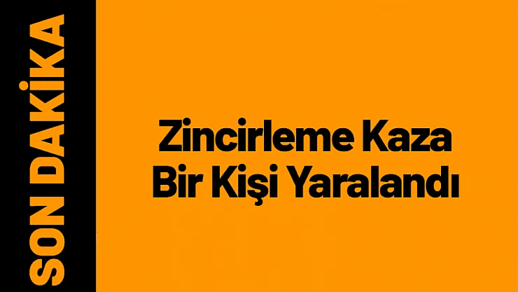 Malatya'da Zincirleme Kaza: Bir Kişi Yaralandı