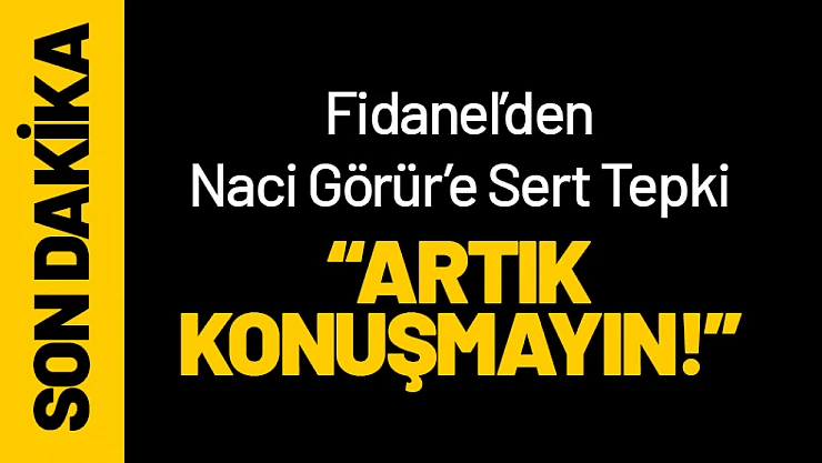 Malatya'dan Naci Görür'e Sert Tepki 'Artık Konuşmayın!'