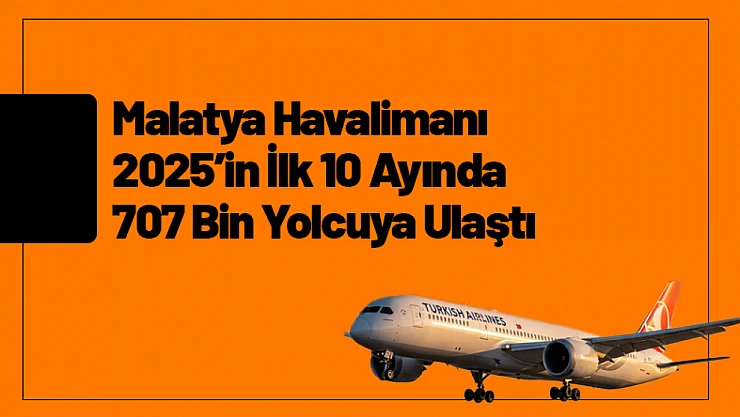 Malatya Havalimanı 2025'in İlk 10 Ayında 707 Bin Yolcuya Ulaştı