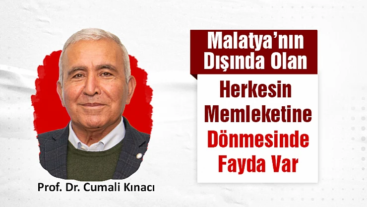 Malatya'nın Dışında Olan Herkesin Memleketine Dönmesinde Fayda Var
