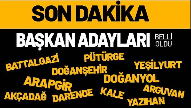 Malatya'nın İlçe Belediye Başkan Adayları Netleşti...