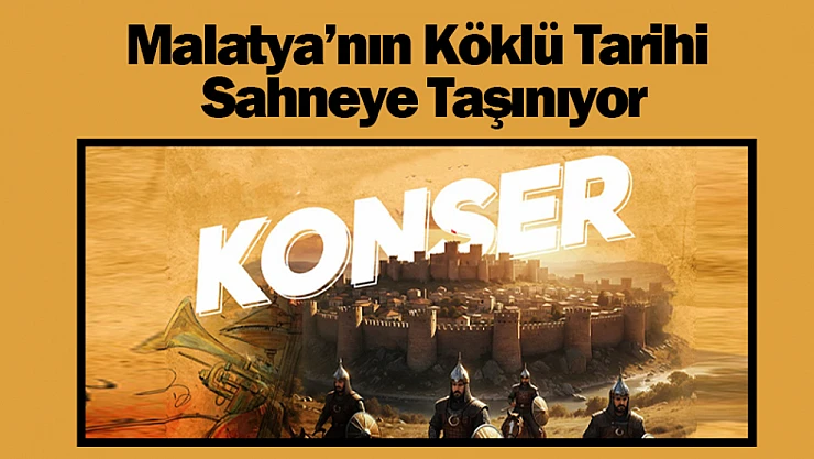Malatya'nın Köklü Tarihi Sahneye Taşınıyor