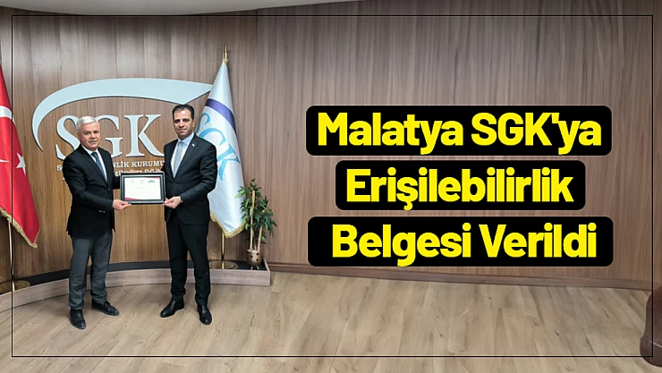 Malatya SGK'ya Erişilebilirlik Belgesi Verildi