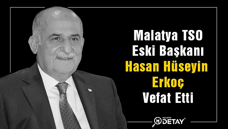 Malatya TSO Eski Başkanı Hasan Hüseyin Erkoç Hayatını Kaybetti. 