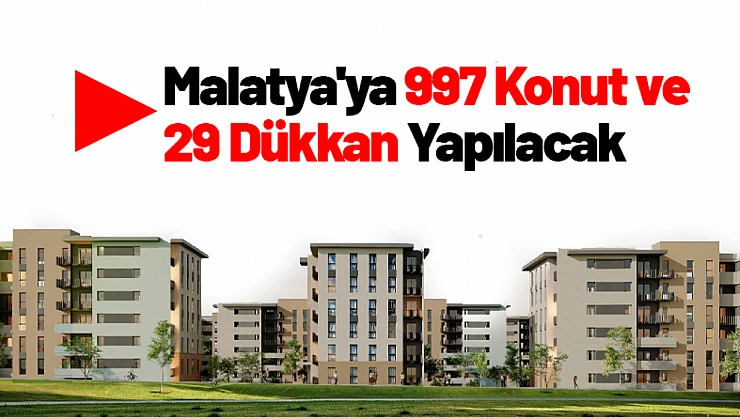 Malatya'ya 997 Konut ve 29 Dükkan Yapılacak