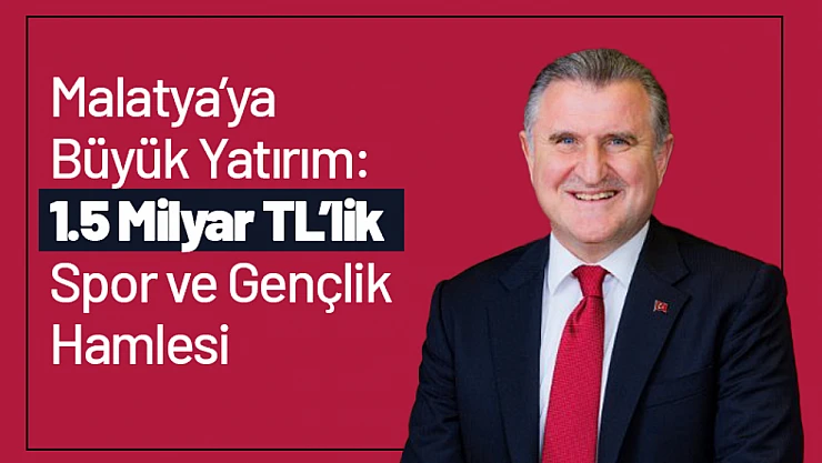 Malatya'ya Büyük Yatırım: 1.5 Milyar TL'lik Spor ve Gençlik Hamlesi