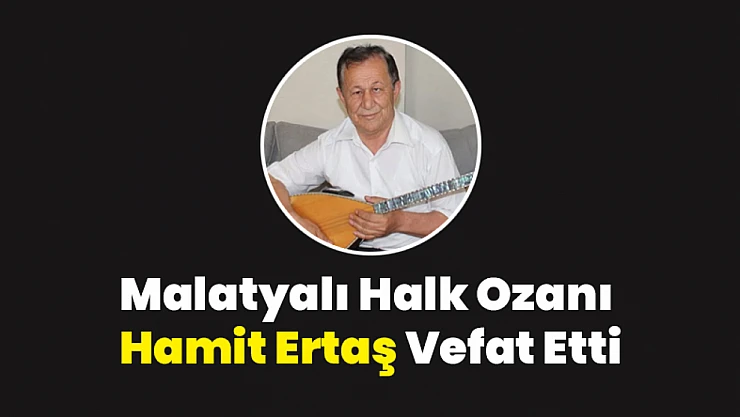 Malatyalı Halk Ozanı Hamit Ertaş Vefat Etti