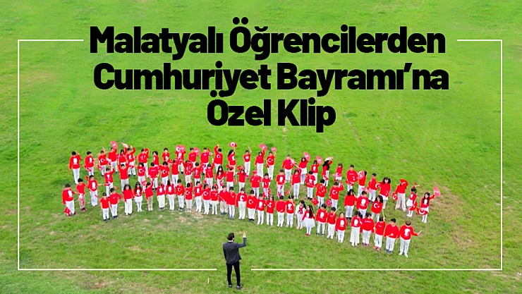 Malatyalı Öğrencilerden Cumhuriyet Bayramı'na Özel Klip