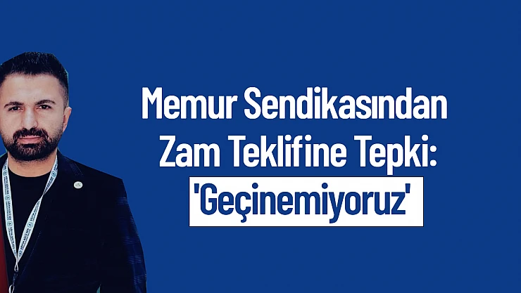Memur Sendikasından Zam Teklifine Tepki: 'Geçinemiyoruz'