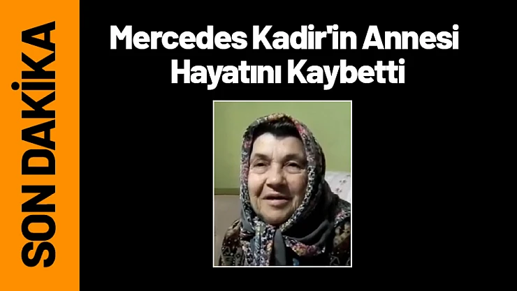 Mercedes Kadir'in Annesi Sıddı Zeynep Kaydı Hayatını Kaybetti