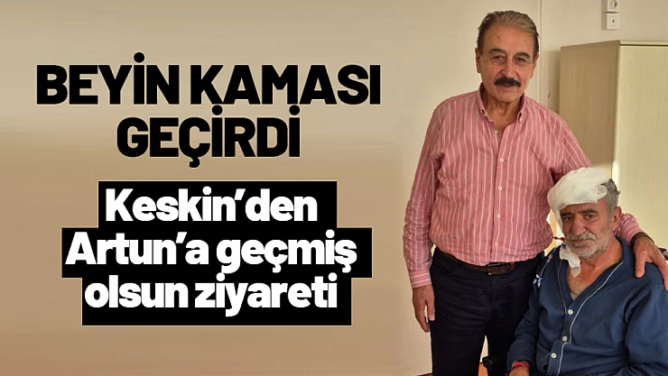 MESOB Başkanı Keskin'den Artun'a geçmiş olsun ziyareti