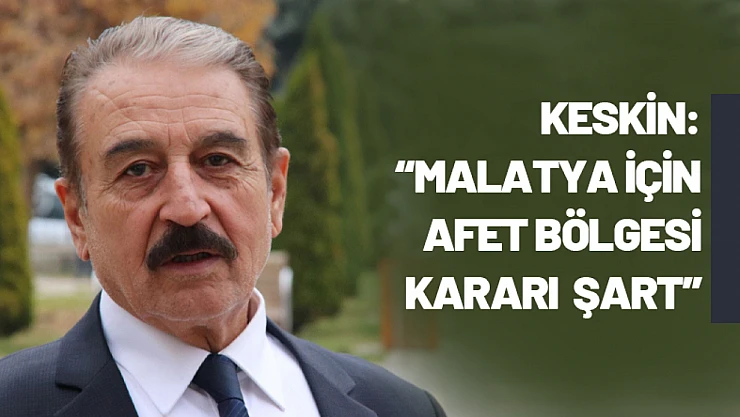 MESOB Başkanı Keskin: 'Malatya İçin Afet Bölgesi Kararı Şart Hale Geldi'