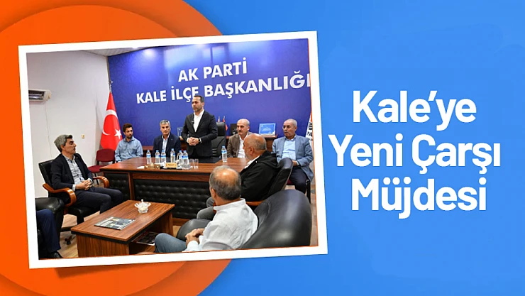 Milletvekili Abdurrahman Babacan: Kale'ye Yeni Çarşı Müjdesi