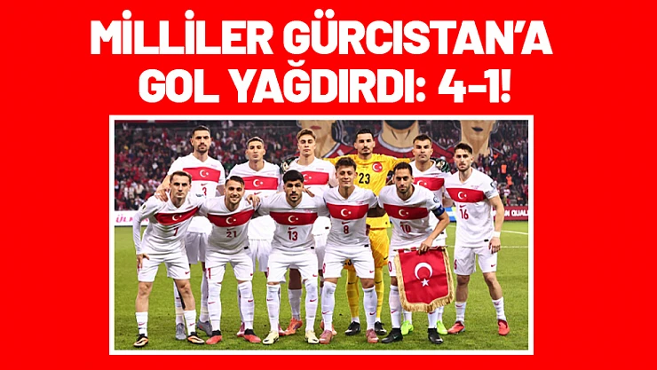 Milliler Gürcistan'a Gol Yağdırdı: 4-1!