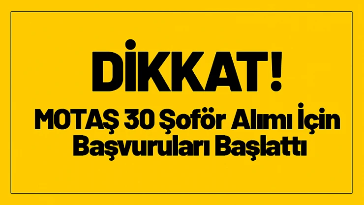 MOTAŞ 30 Şoför Alımı İçin Başvuruları Başlattı