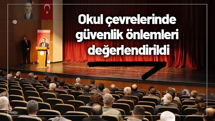 Okul çevrelerinde güvenlik önlemleri değerlendirildi