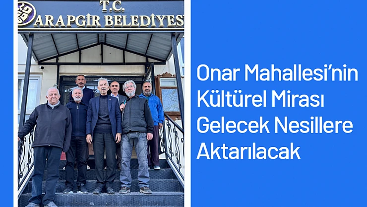Onar Mahallesi'nin Kültürel Mirası Gelecek Nesillere Aktarılacak