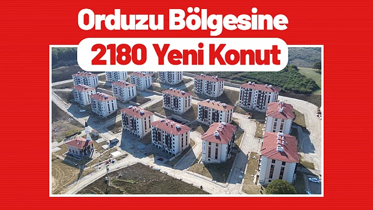 Orduzu Bölgesine 2180 Yeni Konut...