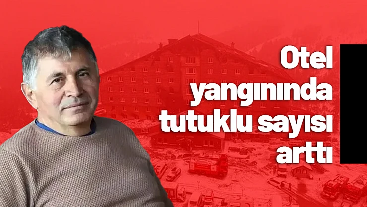 Otel yangınında tutuklu sayısı arttı...