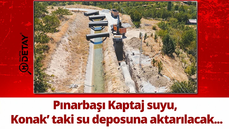 Pınarbaşı Kaptaj suyu, Konak' taki su deposuna aktarılacak...