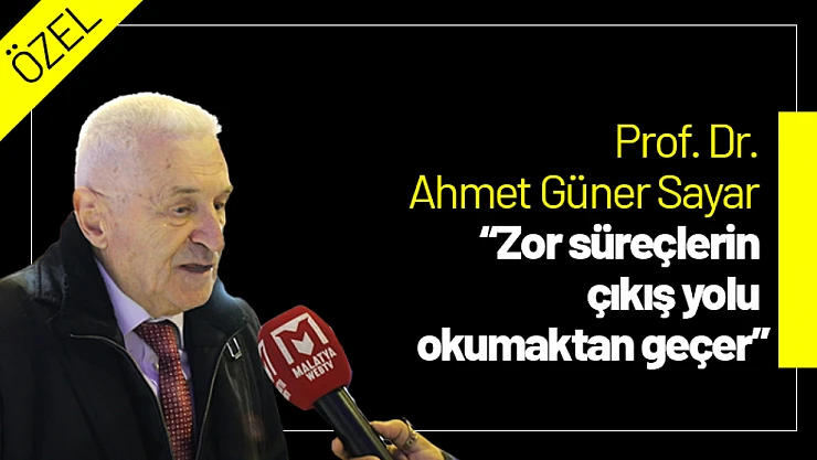 Prof. Dr. Ahmet Güner Sayar: 'Zor süreçlerin çıkış yolu okumaktan geçer'