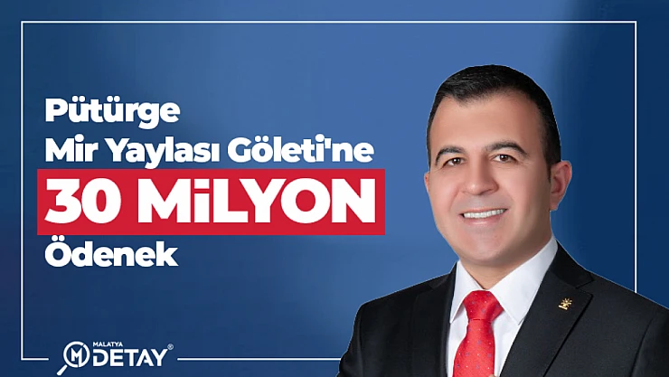 Pütürge Mir Yaylası Göleti'ne 30 Milyon TL Ödenek