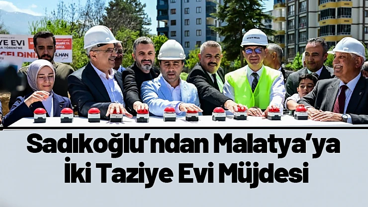 Sadıkoğlu'ndan Malatya'ya İki Taziye Evi Müjdesi
