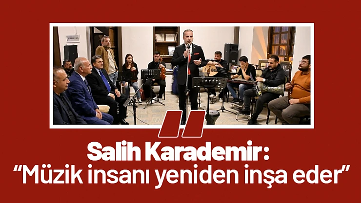 Salih Karademir: 'Müzik insanı yeniden inşa eder'