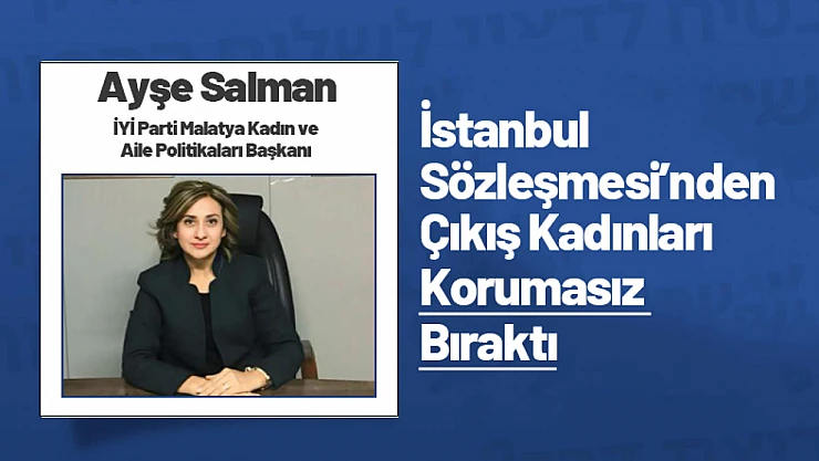 Salman: 'İstanbul Sözleşmesi'nden Çıkış Kadınları Korumasız Bıraktı'