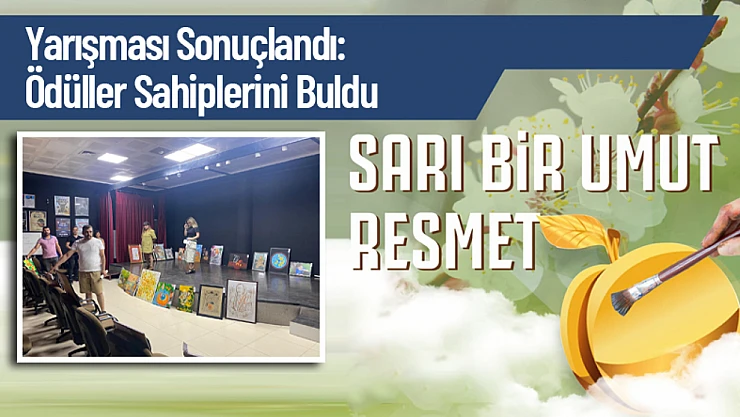 'Sarı Bir Umut Resmet' Yarışması Sonuçlandı: Ödüller Sahiplerini Buldu