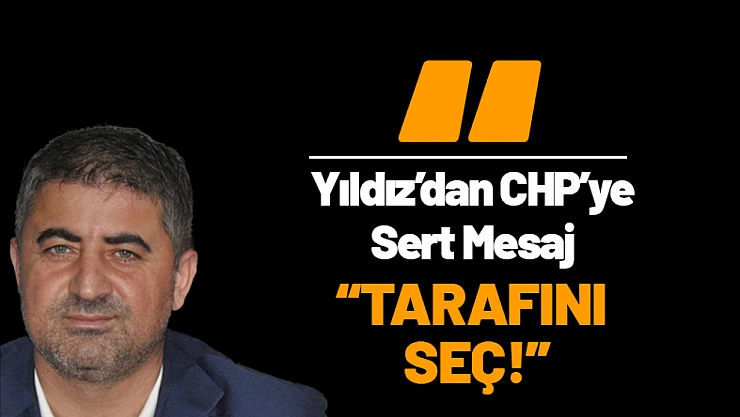 Serdar Yıldız'dan CHP'ye Sert Mesaj: 'Tarafını Seç!'