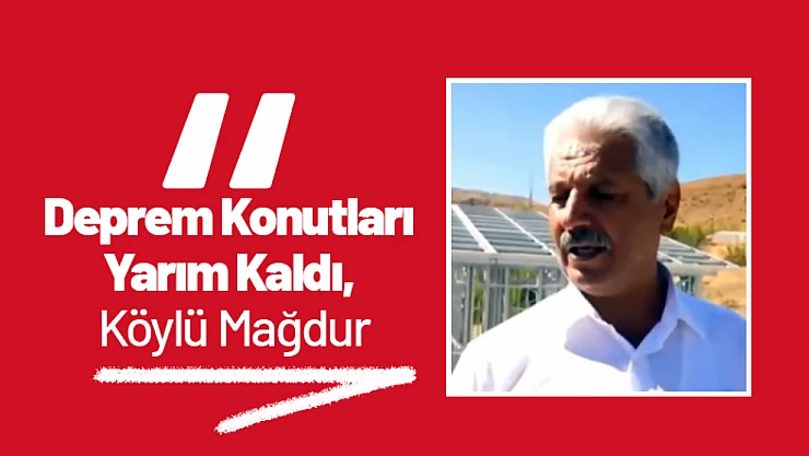 Sincik Arıkonak'ta Deprem Konutları Yarım Kaldı, Köylü Mağdur